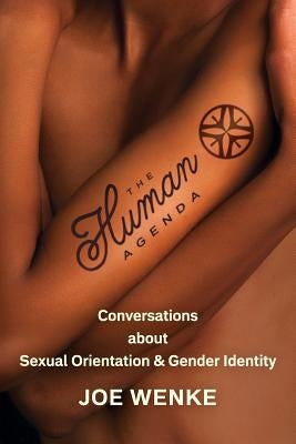 The Human Agenda: Conversations about Sexual Orientation & Gender Identity by Wenke, Joe