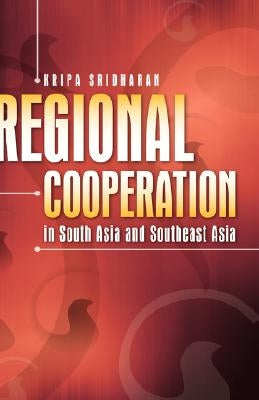 Regional Cooperation in South Asia and Southeast Asia by Sridharan, Kripa