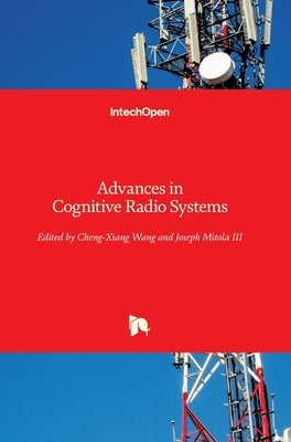 Advances in Cognitive Radio Systems by Wang, Cheng-Xiang