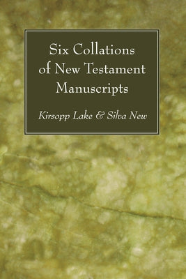 Six Collations of New Testament Manuscripts by Lake, Kirsopp