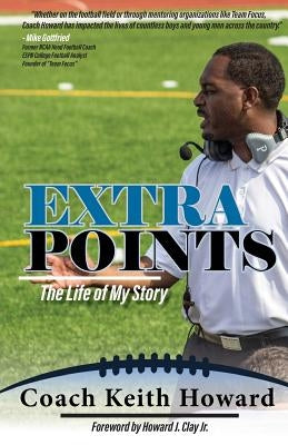 Extra Points: The Life of My Story by Howard, Keith