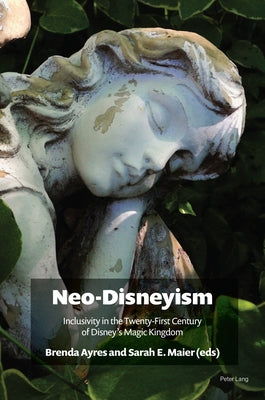 Neo-Disneyism: Inclusivity in the Twenty-First Century of Disney's Magic Kingdom by Ayres, Brenda