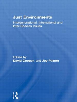 Just Environments: Intergenerational, International and Inter-Species Issues by Cooper, David
