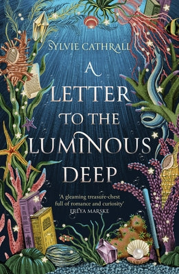 A Letter to the Luminous Deep by Cathrall, Sylvie