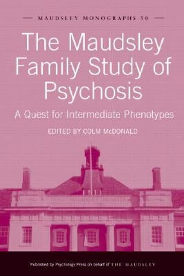 The Maudsley Family Study of Psychosis: A Quest for Intermediate Phenotypes by McDonald, Colm