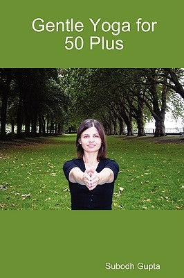 Gentle Yoga for 50 Plus by Gupta, Subodh