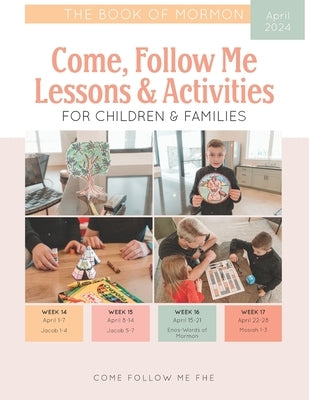 Come, Follow Me Lessons & Activities for Children & Families: The Book of Mormon: April 2024 by Fhe, Come Follow Me