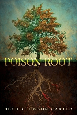Poison Root by Carter, Beth Krewson