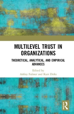 Multilevel Trust in Organizations: Theoretical, Analytical, and Empirical Advances by Fulmer, Ashley