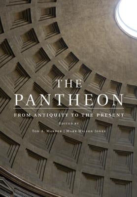 The Pantheon: From Antiquity to the Present by Marder, Tod A.