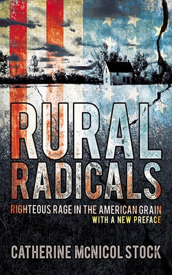 Rural Radicals: Righteous Rage in the American Grain by Stock, Catherine McNicol