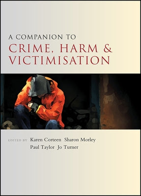 A Companion to Crime, Harm and Victimisation by Corteen, Karen