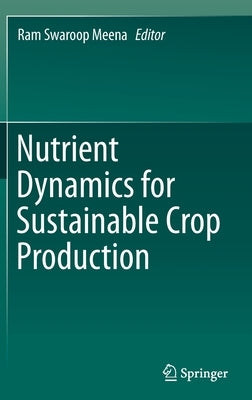 Nutrient Dynamics for Sustainable Crop Production by Meena, Ram Swaroop