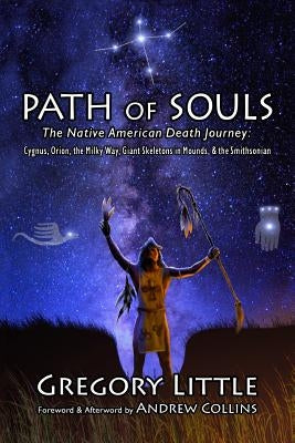Path of Souls: The Native American Death Journey: Cygnus, Orion, the Milky Way, Giant Skeletons in Mounds, & the Smithsonian by Collins, Andrew