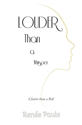 Louder Than a Whisper: Clearer Than a Bell by Paule, Renee