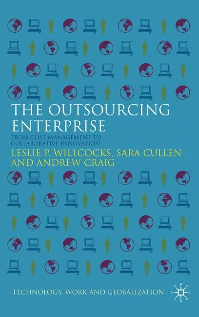 The Outsourcing Enterprise: From Cost Management to Collaborative Innovation by Willcocks, L.