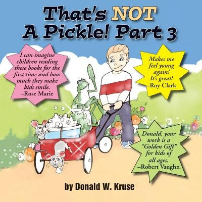 That's NOT A Pickle! Part 3 by Kruse, Donald W.