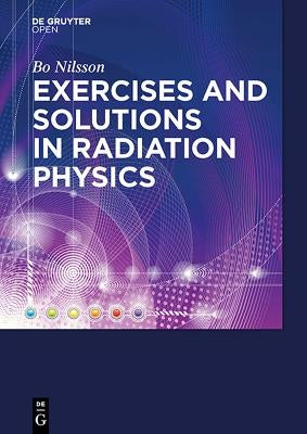 Exercises with Solutions in Radiation Physics by Nilsson, Bo N.