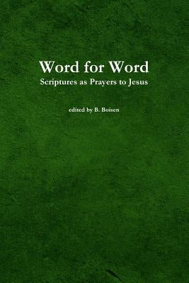 Word for Word: Scriptures as Prayers to Jesus by Boisen, B.