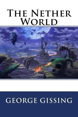 The Nether World by Gissing, George