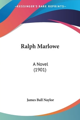 Ralph Marlowe: A Novel (1901) by Naylor, James Ball