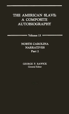 The American Slave: North Carolina Narratives Part 2, Vol. 15 by Rawick, Jules