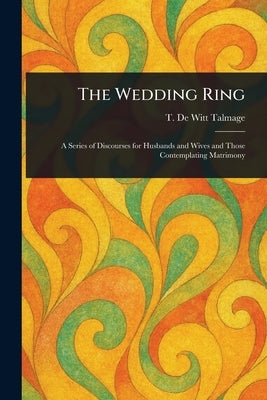 The Wedding Ring by Talmage, T. De Witt (Thomas De Witt)