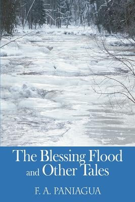 The Blessing Flood and Other Tales by Paniagua, F. A.