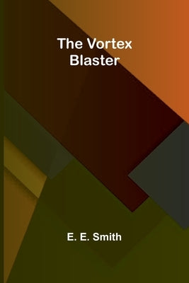 The Vortex Blaster by E. Smith, E.