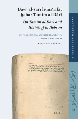 &#7692;aw&#702; Al-S&#257;r&#299; Li-Ma&#703;rifat &#7723;abar Tam&#299;m Al-D&#257;r&#299; (On Tam&#299;m Al-D&#257;r&#299; And His Waqf in Hebron): by Frenkel, Yehoshua