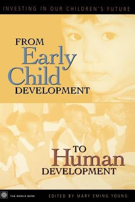 From Early Child Development to Human Development: Investing in Our Children's Future by Young, Mary Eming