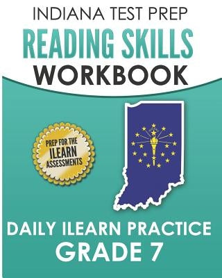 INDIANA TEST PREP Reading Skills Workbook Daily ILEARN Practice Grade 7: Practice for the ILEARN English Language Arts Assessments by Hawas, I.