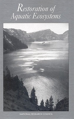 Restoration of Aquatic Ecosystems: Science, Technology, and Public Policy by National Research Council