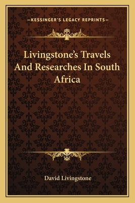 Livingstone's Travels And Researches In South Africa by Livingstone, David