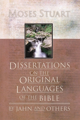 Dissertations on the Original Languages of the Bible: By Jahn and Others by Stuart, Moses