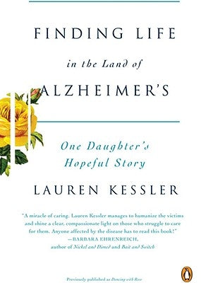 Finding Life in the Land of Alzheimer's: One Daughter's Hopeful Story by Kessler, Lauren