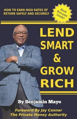 Lend Smart And Grow Rich: Lending Your Way to Financial Freedom: A Step-by-Step Guide by Conner, Jay