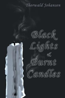 Black Lights & Burnt Candles by Johansen, Thorwald