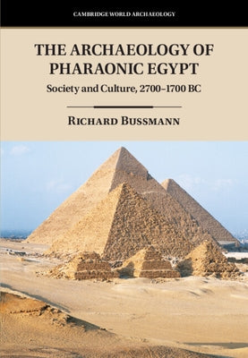 The Archaeology of Pharaonic Egypt: Society and Culture, 2700-1700 BC by Bussmann, Richard