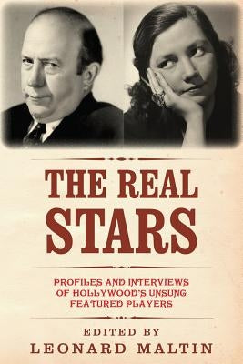 The Real Stars: Profiles and Interviews of Hollywood's Unsung Featured Players by Maltin, Leonard