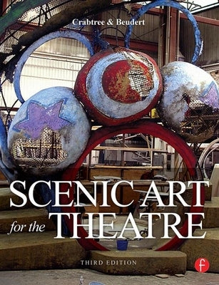 Scenic Art for the Theatre: History, Tools and Techniques by Crabtree, Susan