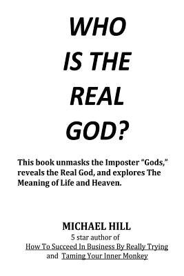 Who Is the Real God by Hill, Michael