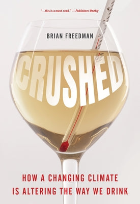 Crushed: How a Changing Climate Is Altering the Way We Drink by Freedman, Brian