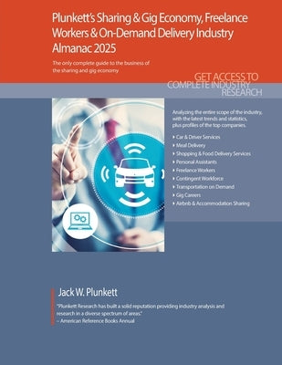 Plunkett's Sharing & Gig Economy, Freelance Workers & On-Demand Delivery Industry Almanac 2025: Sharing & Gig Economy, Freelance Workers & On-Demand D by Plunkett, Jack W.