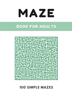 Maze Book For Adults: Simple Maze Book - 100 Mazes, Large 8.5" x 11" Format, Maze Puzzle Book for Kids, Adults and Elders by Way, Play Your