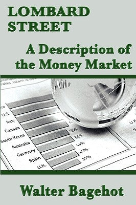 Lombard Street: A Description of the Money Market by Bagehot, Walter