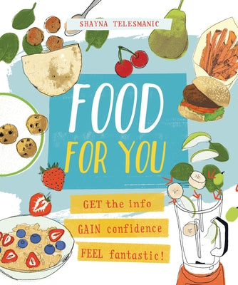 Food for You: Get the Info, Gain Confidence, and Feel Fantastic! by Telesmanic, Shayna