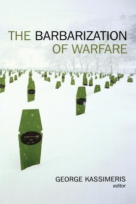 The Barbarization of Warfare by Kassimeris, George