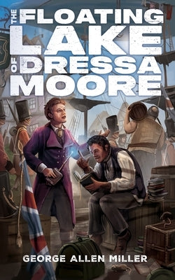 The Floating Lake of Dressa Moore by Miller, George Allen