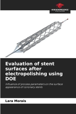 Evaluation of stent surfaces after electropolishing using DOE by Morais, Lara